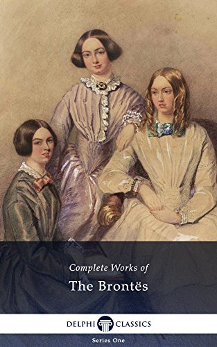 Delphi Complete Works of the Bronte Sisters: Charlotte, Emily, Anne Brontë (Illustrated) - Click to Buy