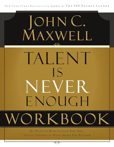 Talent is Never Enough Workbook: No Matter How Gifted You Are, These 13 Choices Will Make You Better - Click to Buy