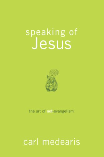 Speaking of Jesus: The Art of Not-Evangelism - Click to Buy