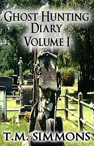 Ghost Hunting Diary Volume I (Ghost Hunting Diaries Book 1) - Click to Buy