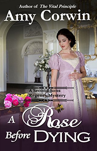 A Rose Before Dying (A Second Sons Inquiry Agency Regency Mystery Book 2) - Click to Buy