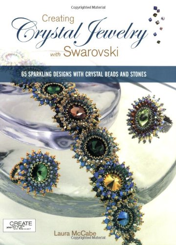 Creating Crystal Jewelry with Swarovski: 65 Sparkling Designs with Crystal Beads and Stones - Click to Buy