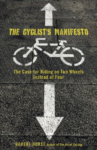 The Cyclist's Manifesto: The Case for Riding on Two Wheels Instead of Four - Click to Buy