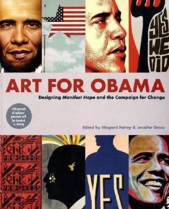 Art for Obama: Designing Manifest Hope and the Campaign for Change - Click to Buy