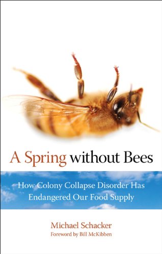 A Spring without Bees: How Colony Collapse Disorder Has Endangered Our Food Supply - Click to Buy