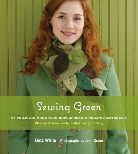 Sewing Green: 25 Projects Made with Repurposed & Organic Materials Plus Tips & Resources for Earth-Friendly Stitching - Click to Buy