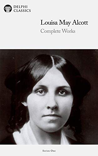 Delphi Complete Works of Louisa May Alcott (Illustrated) (Delphi Series One Book 17) - Click to Buy