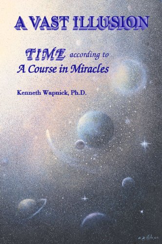 A Vast Illusion: Time According to 'A Course in Miracles' - Click to Buy