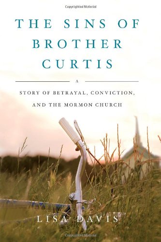 The Sins of Brother Curtis: A Story of Betrayal, Conviction, and the Mormon Church - Click to Buy