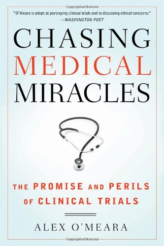Chasing Medical Miracles: The Promise and Perils of Clinical Trials - Click to Buy