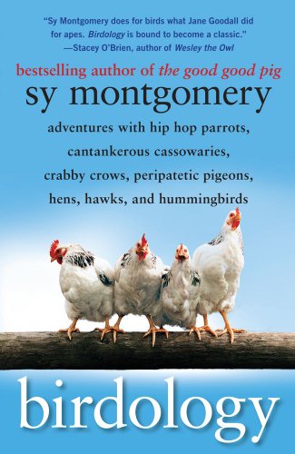 Birdology: Adventures with Hip Hop Parrots, Cantankerous Cassowaries, Crabby Crows, Peripatetic Pigeons, Hens, Hawks, and Hummingbirds - Click to Buy