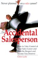 The Accidental Salesperson Accidental Salesperson: How to Take Control of Your Sales Career and Earn the Respechow to Take Control of Your Sales Career an - Click to Buy