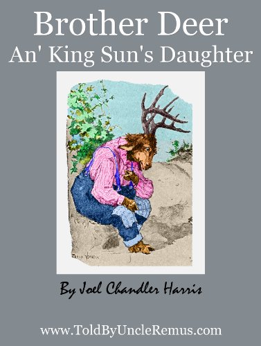 Brother Deer An' King Sun's Daughter (Told By Uncle Remus Book 10) - Click to Buy