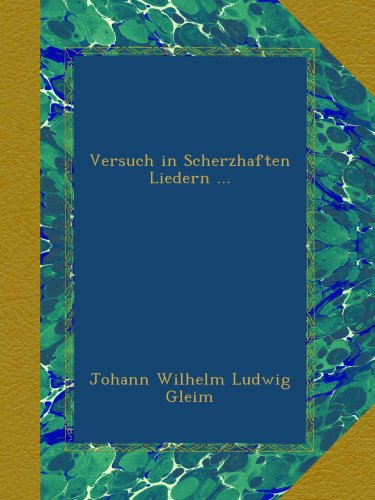 Versuch in Scherzhaften Liedern ... (German Edition)