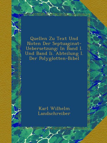 Quellen Zu Text Und Noten Der Septuaginat-Uebersetzung: In Band I. Und Band Ii. Abteilung I. Der Polyglotten-Bibel