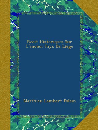 Recit Historiques Sur L'ancien Pays De Liège (French Edition) - Click to Buy