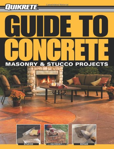 Guide to Concrete: Masonry & Stucco Projects (Quikrete) - Click to Buy