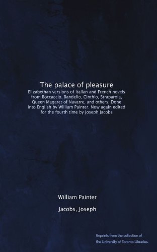 The palace of pleasure: Elizabethan versions of Italian and French novels from Boccaccio, Bandello, Cinthio, Straparola, Queen Magaret of Navarre, and ... edited for the fourth time by Joseph Jacobs - Click to Buy