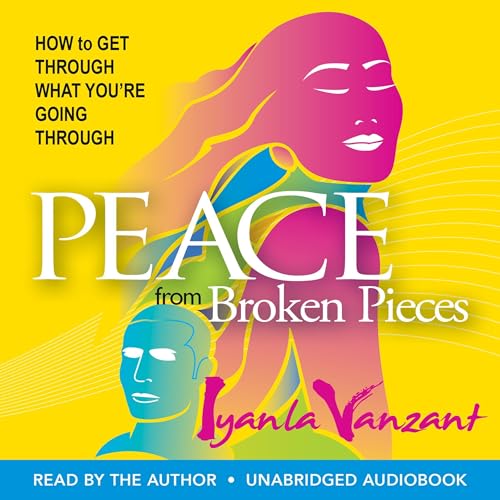 Peace from Broken Pieces: How to Get Through What You're Going Through - Click to Buy