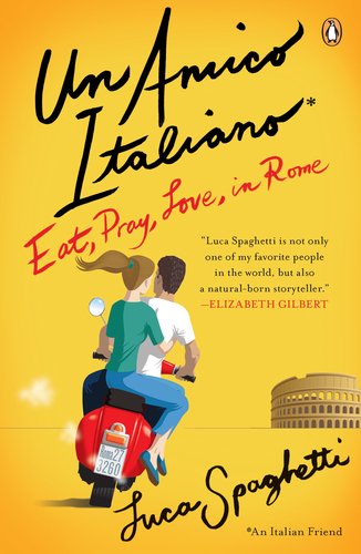 Un Amico Italiano: Eat, Pray, Love in Rome - Click to Buy