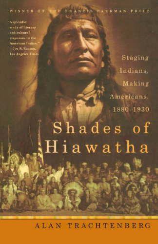 Shades of Hiawatha: Staging Indians, Making Americans, 1880-1930 - Click to Buy