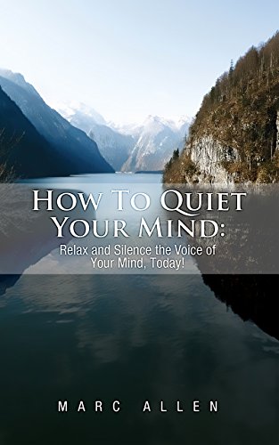 How to Quiet Your Mind: Relax and Silence the Voice of Your Mind Today! - A Beginner's Guide - Click to Buy