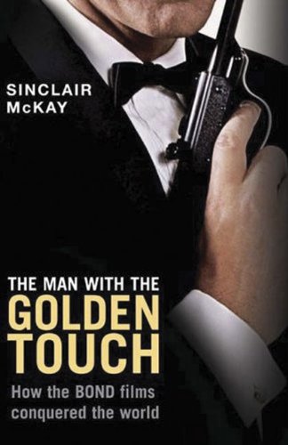 The Man With the Golden Touch: How The Bond Films Conquered the World