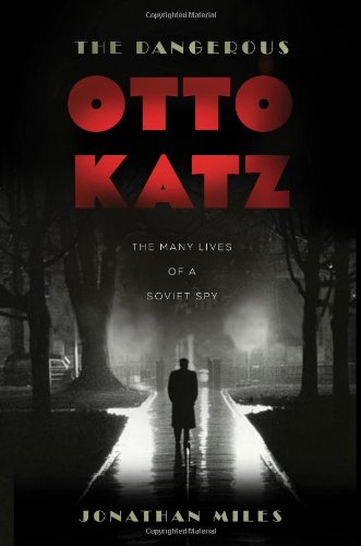The Dangerous Otto Katz: The Many Lives of a Soviet Spy - Click to Buy