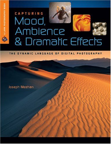 Capturing Mood, Ambience & Dramatic Effects: The Dynamic Language of Digital Photography (A Lark Photography Book) - Click to Buy