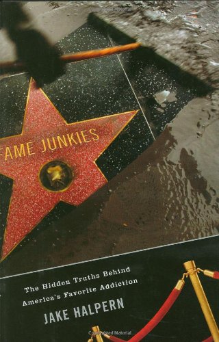 Fame Junkies: The Hidden Truths Behind America's Favorite Addiction - Click to Buy
