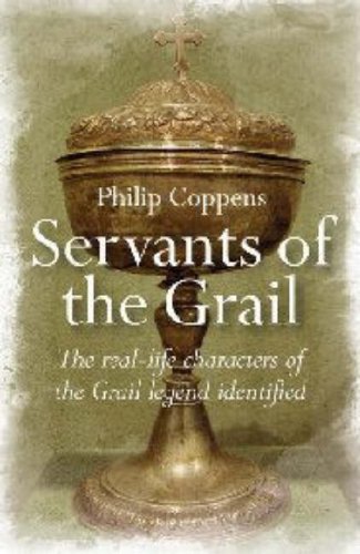 Servants of the Grail: The Real-Life Characters of the Grail Legend Identified - Click to Buy