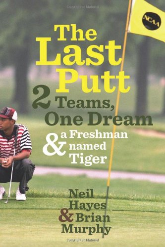 The Last Putt: Two Teams, One Dream, and a Freshman Named Tiger - Click to Buy