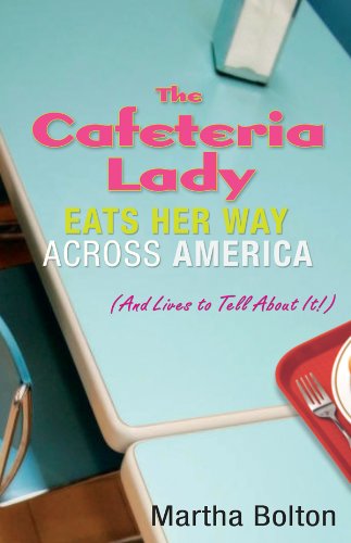 The Cafeteria Lady Eats Her Way Across America: And Lives to Tell About It!