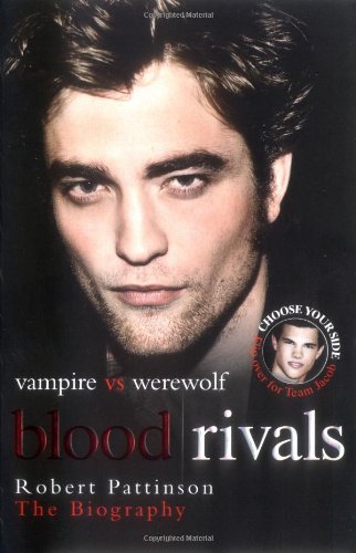Blood Rivals: Vampire vs. Werewolf: Robert Pattinson and Taylor Lautner: The Biography - Click to Buy