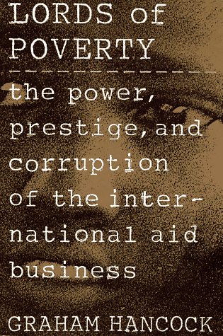 The Lords of Poverty: The Power, Prestige, and Corruption of the International Aid Business - Click to Buy