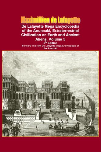 De Lafayette Mega Encyclopedia of the Anunnaki, Extraterrestrial Civilization on Earth and Ancient Aliens. Vol.5 (Anunnaki and extraterrestrial: History, Occult, Metaphysic) - Click to Buy