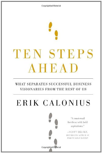 Ten Steps Ahead: What Separates Successful Business Visionaries from the Rest of Us - Click to Buy