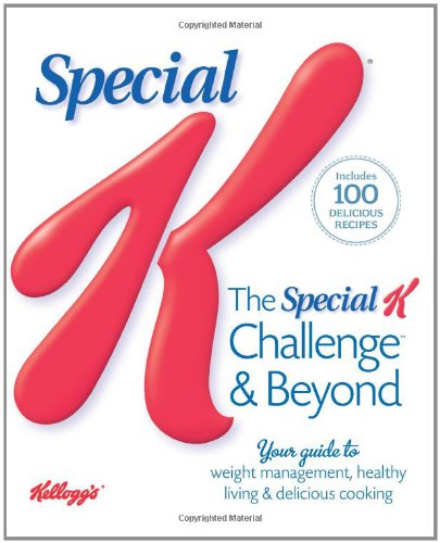 The Special K Challenge and Beyond: Your Complete Guide to Weight Management, Healthy Living & Delicious Cooking