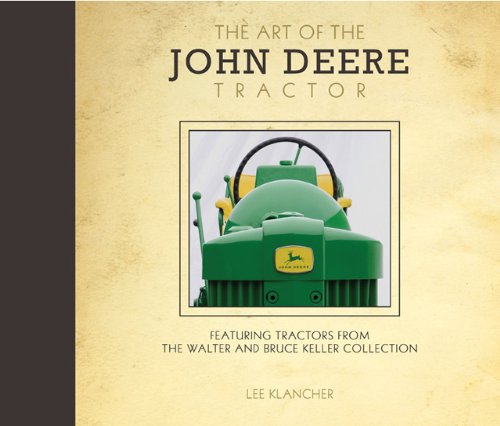 The Art of the John Deere Tractor: Featuring Tractors from the Walter and Bruce Keller Collection - Click to Buy