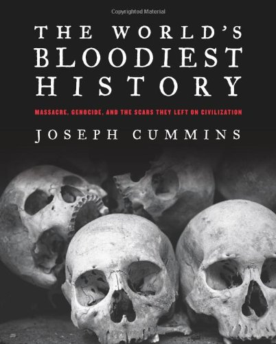 The World's Bloodiest History: Massacre, Genocide, and the Scars They Left on Civilization