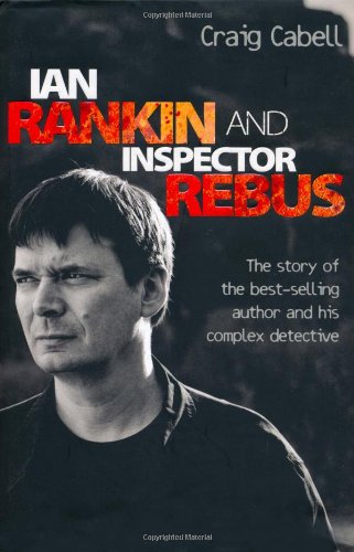 Ian Rankin and Inspector Rebus: The Official Story of the Bestselling Author and His Ruthless Detective - Click to Buy