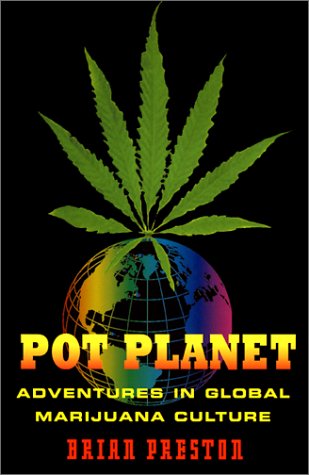 Pot Planet: Adventures in Global Marijuana Culture - Click to Buy
