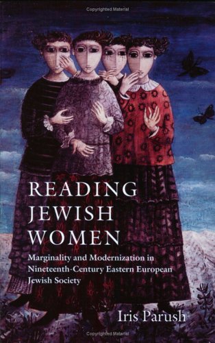 Reading Jewish Women: Marginality and Modernization in Nineteenth-Century Eastern European Jewish Society (Tauber Institute Series for the Study of European Jewry) - Click to Buy