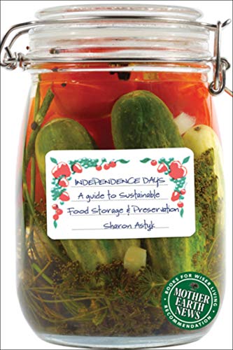 Independence Days: A Guide to Sustainable Food Storage & Preservation (Mother Earth News Books for Wiser Living) - Click to Buy