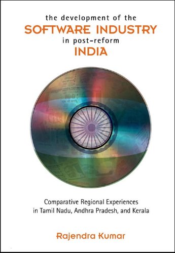 The Development of the Software Industry in Postreform India: Comparative Regional Experiences in Tamil Nadu, Andhra Pradesh, and Kerala, Student Edition - Click to Buy
