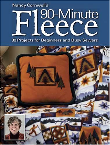 Nancy Cornwells 90 Minute Fleece: 45 Projects for Beginners And Busy Sewers