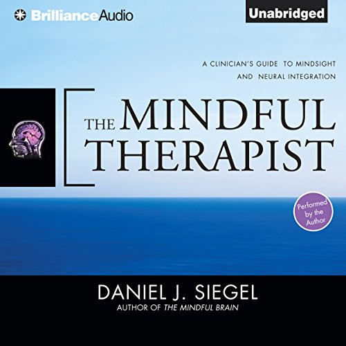 The Mindful Therapist: A Clinician's Guide to Mindsight and Neural Integration - Click to Buy