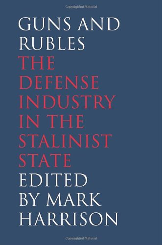Guns and Rubles: The Defense Industry in the Stalinist State (The Yale-Hoover Series on Stalin, Stalinism, and the Cold War) - Click to Buy