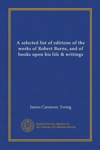 A selected list of editions of the works of Robert Burns, and of books upon his life & writings - Click to Buy