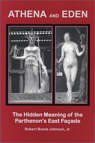 Athena and Eden: The Hidden Meaning of the Parthenon's East Faade. - Click to Buy